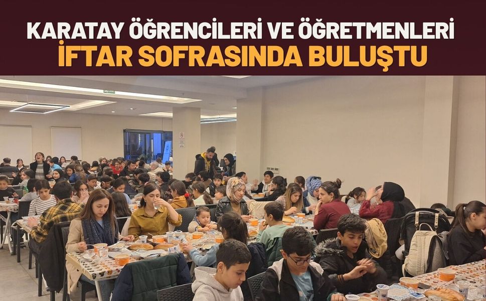 Karatay Öğrencileri ve Öğretmenleri İftar Sofrasında Buluştu