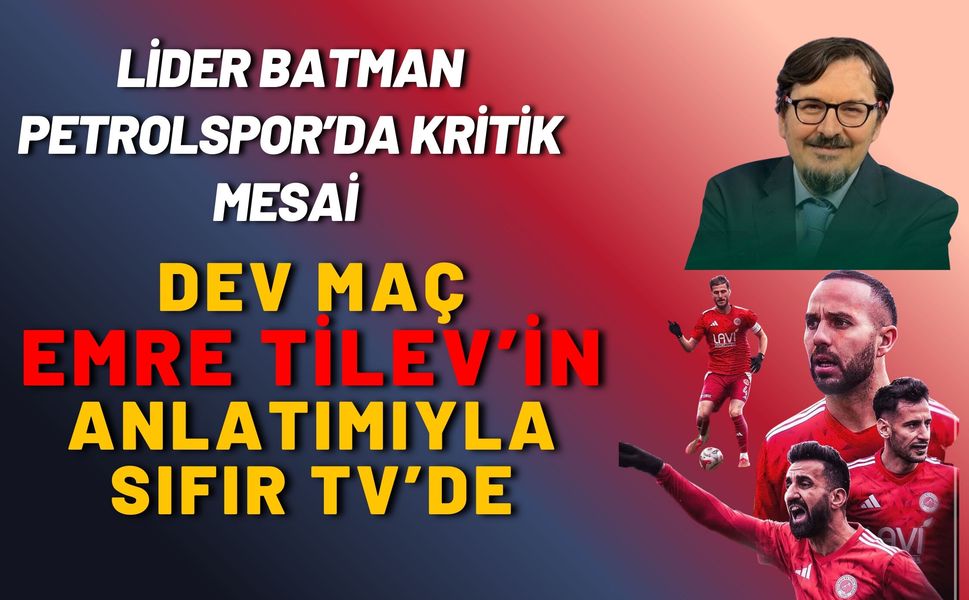 Lider Batman Petrolspor’da Kritik Mesai: Dev Maç Emre Tilev’in Anlatımıyla Sıfır TV’de