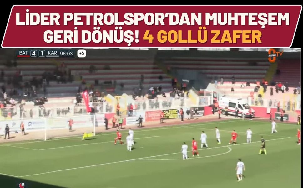 Lider Petrolspor’dan Muhteşem Geri Dönüş! 4 Gollü Zafer