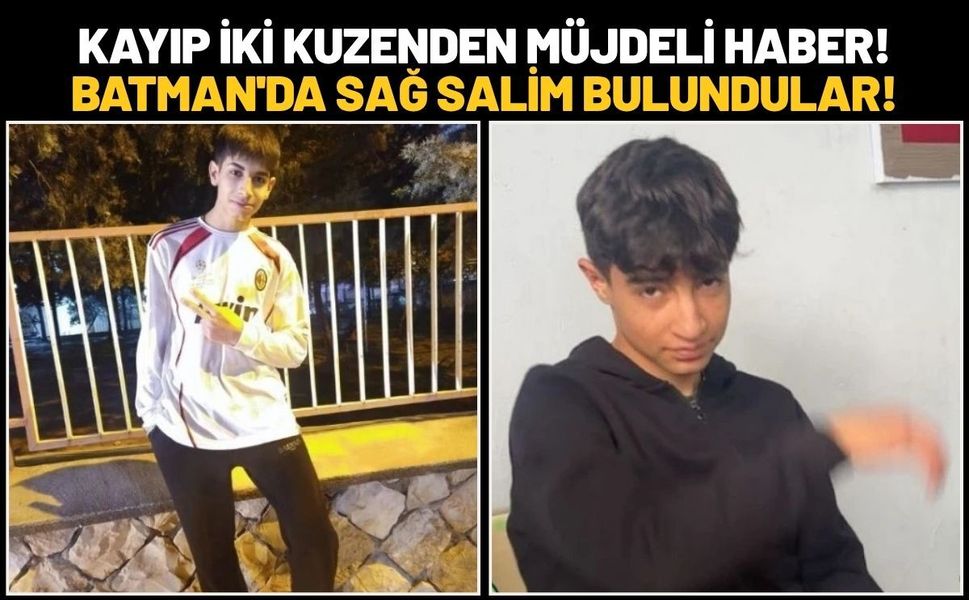 Mardin'de Kaybolan İki Kuzenden Müjdeli Haber! Batman'da Sağ Salim Bulundular!
