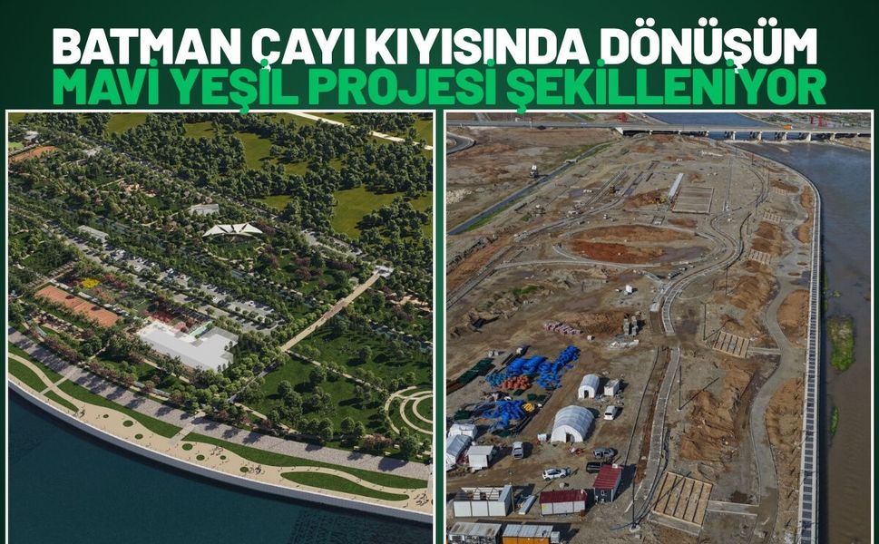 Batman Çayı Kıyısında Dönüşüm: Mavi Yeşil Projesi Şekilleniyor
