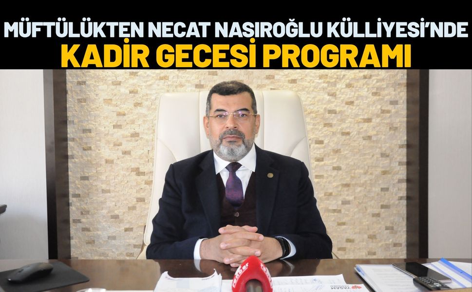 Müftülükten Necat Nasıroğlu Külliyesi’nde Kadir Gecesi Programı