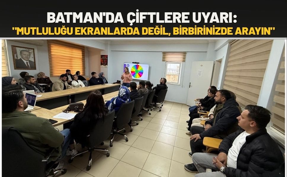Batman'da Çiftlere Uyarı: "Mutluluğu Ekranlarda Değil, Birbirinizde Arayın"