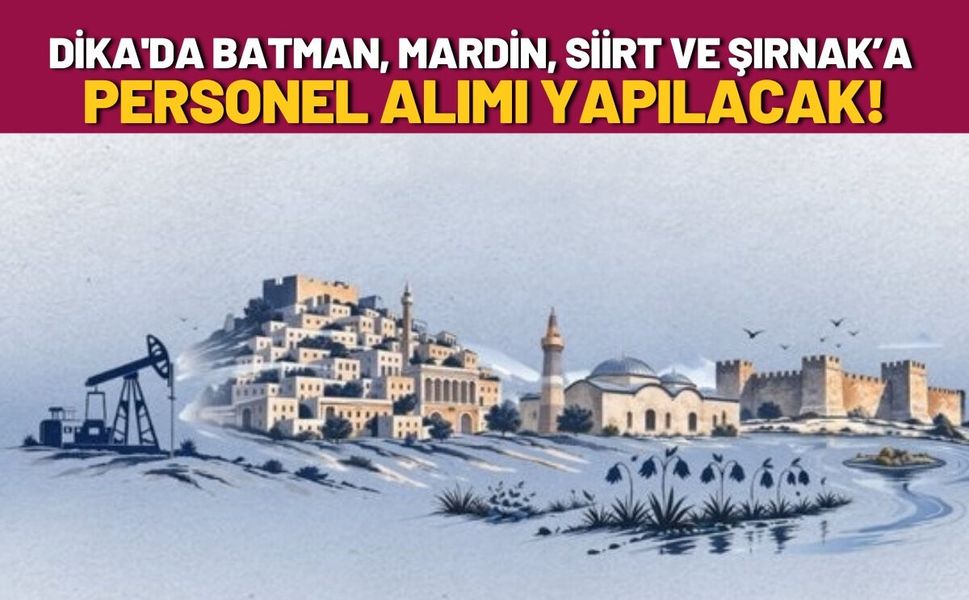 DİKA'da Batman, Mardin, Siirt ve Şırnak’a Personel Alımı Yapılacak!