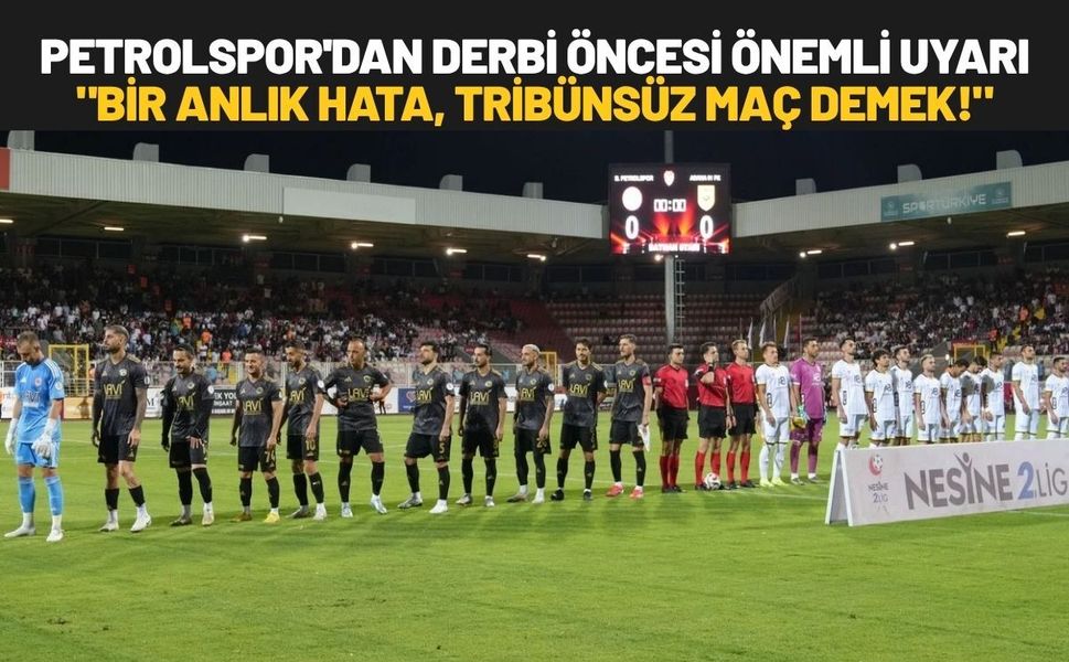 Petrolspor'dan Derbi Öncesi Önemli Uyarı: "Bir Anlık Hata, Tribünsüz Maç Demek!"