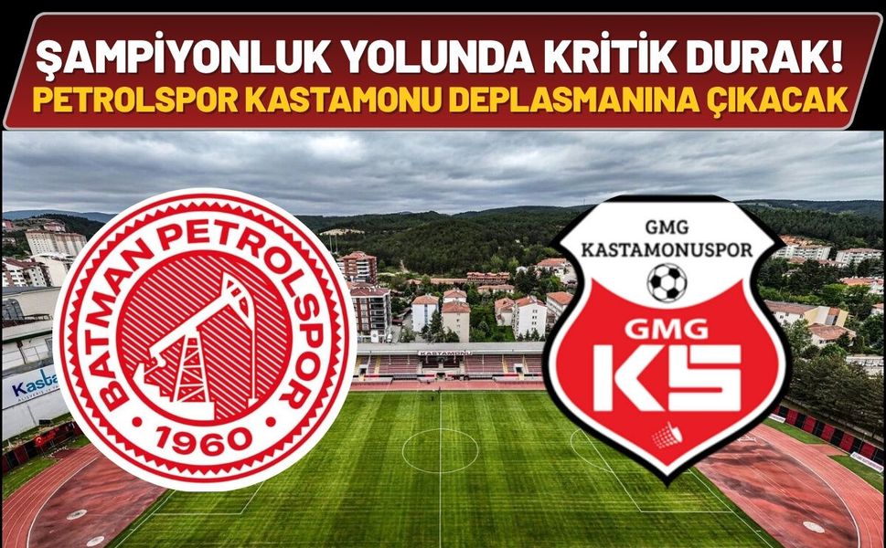 Şampiyonluk Yolunda Kritik Durak! Petrolspor Kastamonu Deplasmanına Çıkacak