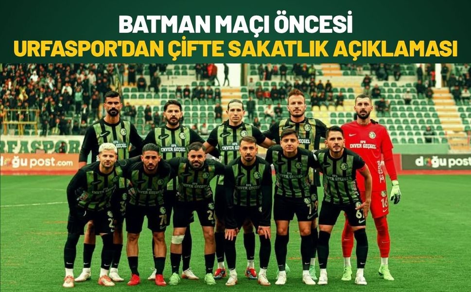 Batman Maçı Öncesi Şanlıurfaspor'dan Çifte Sakatlık Açıklaması
