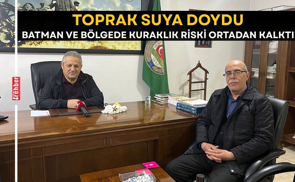 Toprak Suya Doydu Batman ve Bölgede Kuraklık Riski Ortadan Kalktı