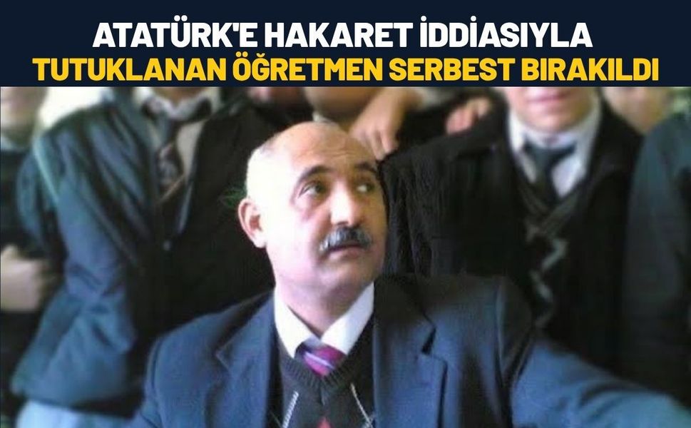 Atatürk'e Hakaret İddiasıyla Tutuklanan Öğretmen Serbest Bırakıldı