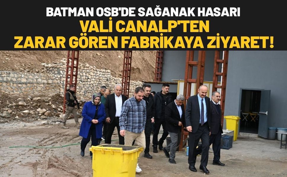 Batman OSB'de Sağanak Hasarı: Vali Canalp'ten Zarar Gören Fabrikaya Ziyaret!