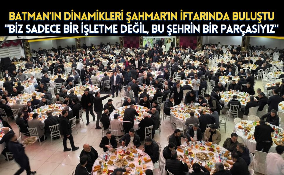 Batman’ın Dinamikleri Şahmar'ın İftarında Buluştu: "Biz Sadece Bir İşletme Değil, Bu Şehrin Bir Parçasıyız"