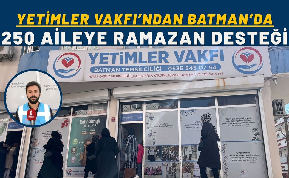 Yetimler Vakfı’ndan Batman’da 250 Aileye Ramazan Desteği