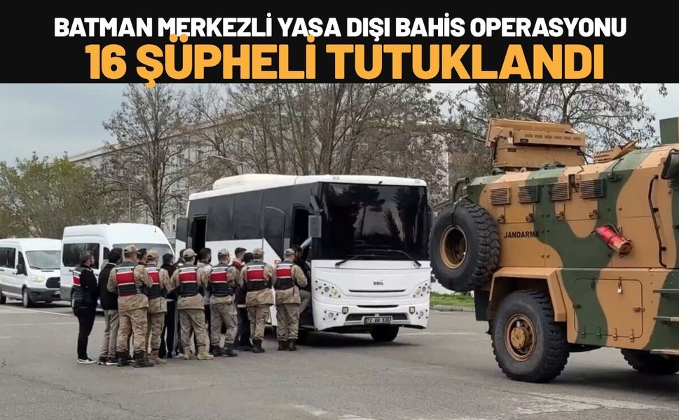Batman Merkezli Yasa Dışı Bahis Operasyonu: 16 Şüpheli Tutuklandı