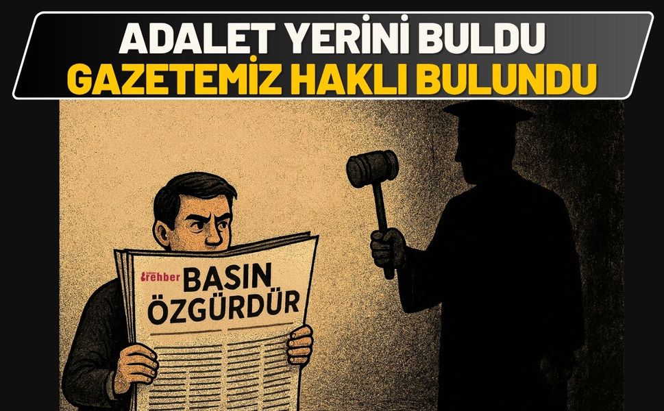Adalet Yerini Buldu: Gazetemiz Haklı Bulundu
