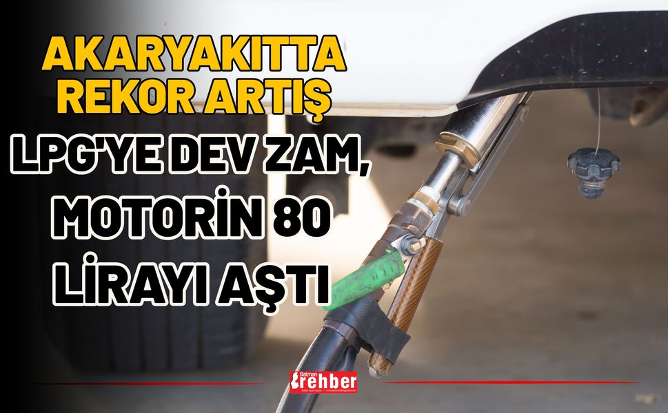 Akaryakıtta Rekor Artış: LPG'ye Dev Zam, Motorin 80 Lirayı Aştı