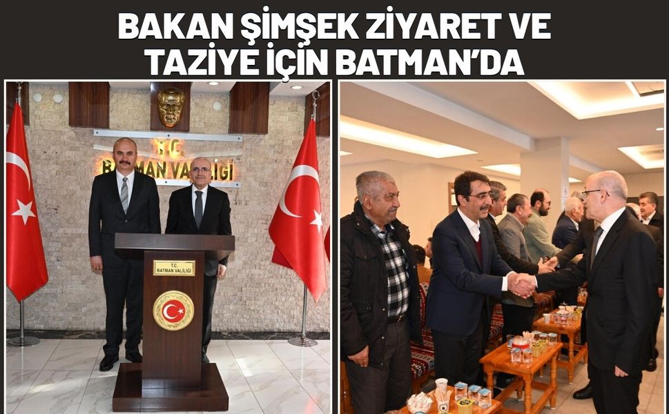 Bakan Şimşek Ziyaret ve Taziye İçin Batman’da