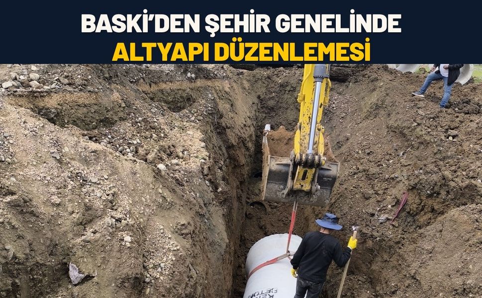 BASKİ’den Şehir Genelinde Altyapı Düzenlemesi
