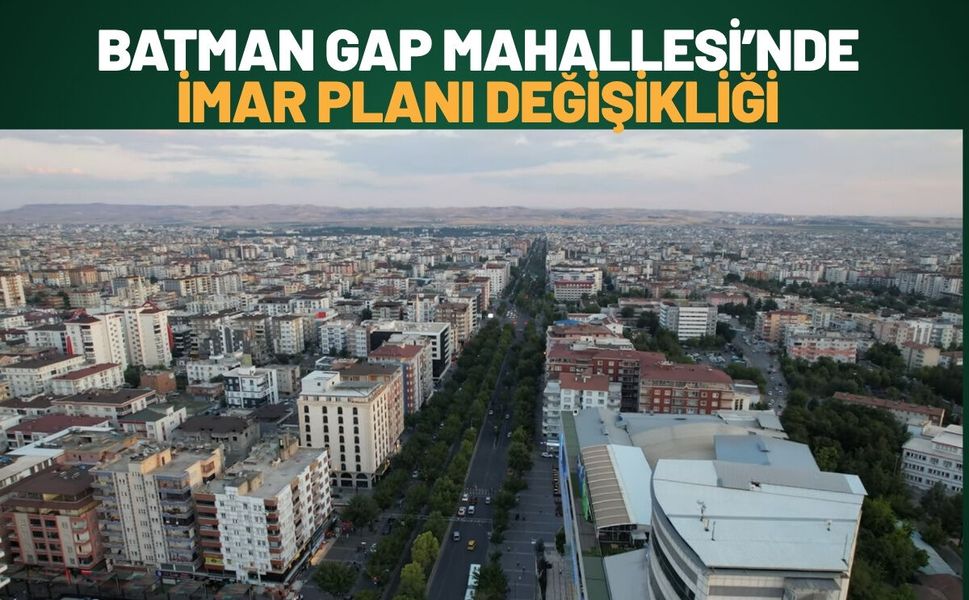 Batman Gap Mahallesi’nde İmar Planı Değişikliği
