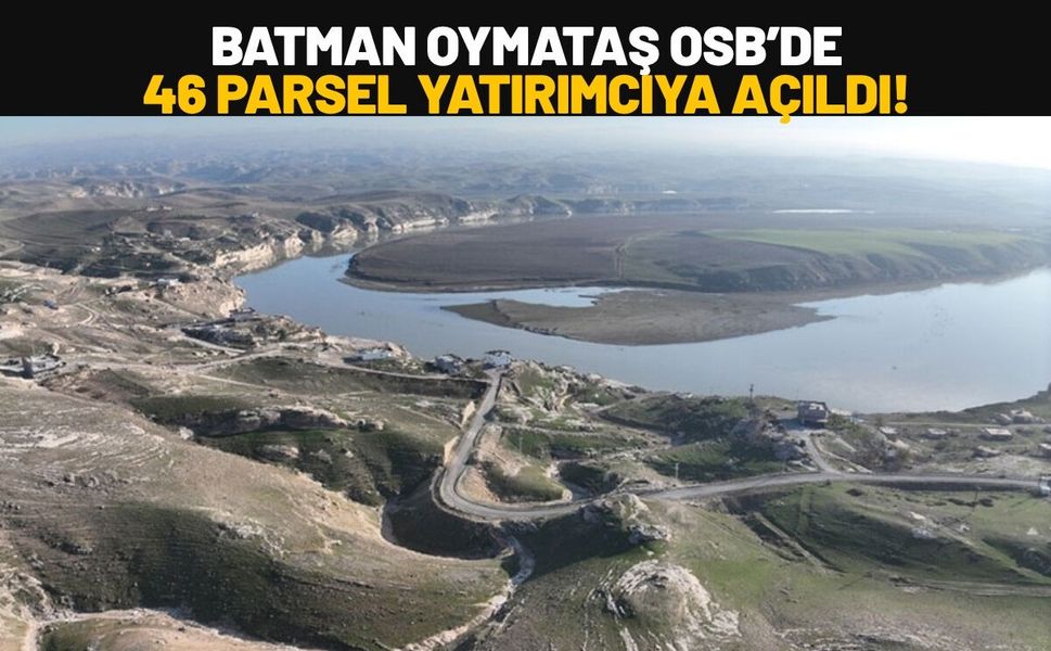 Batman Oymataş OSB’de 46 Parsel Yatırımcıya Açıldı!