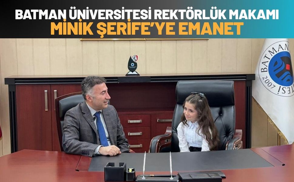Batman Üniversitesi Rektörlük Makamı Minik Şerife’ye Emanet