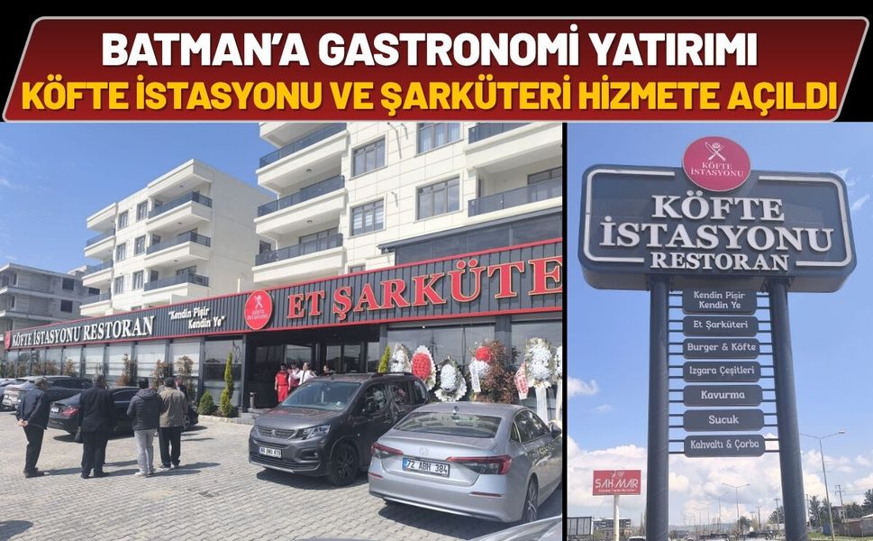 Batman’a  Gastronomi Yatırımı: Köfte İstasyonu ve Şarküteri Hizmete Açıldı