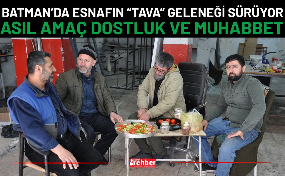 Batman’da Esnafın “Tava” Geleneği Sürüyor: Asıl Amaç Dostluk Ve Muhabbet