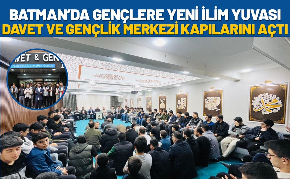Batman’da Gençlere Yeni İlim Yuvası: Davet ve Gençlik Merkezi Kapılarını Açtı