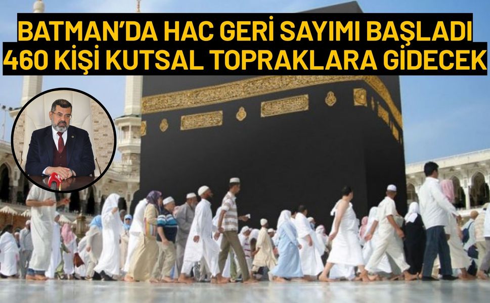 Batman’da Hac Geri Sayımı Başladı: 460 Kişi Kutsal Topraklara Gidecek