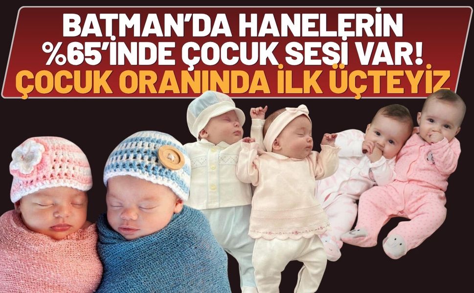 Batman’da Hanelerin %65’inde Çocuk Sesi Var! Çocuk Oranında ilk Üçteyiz
