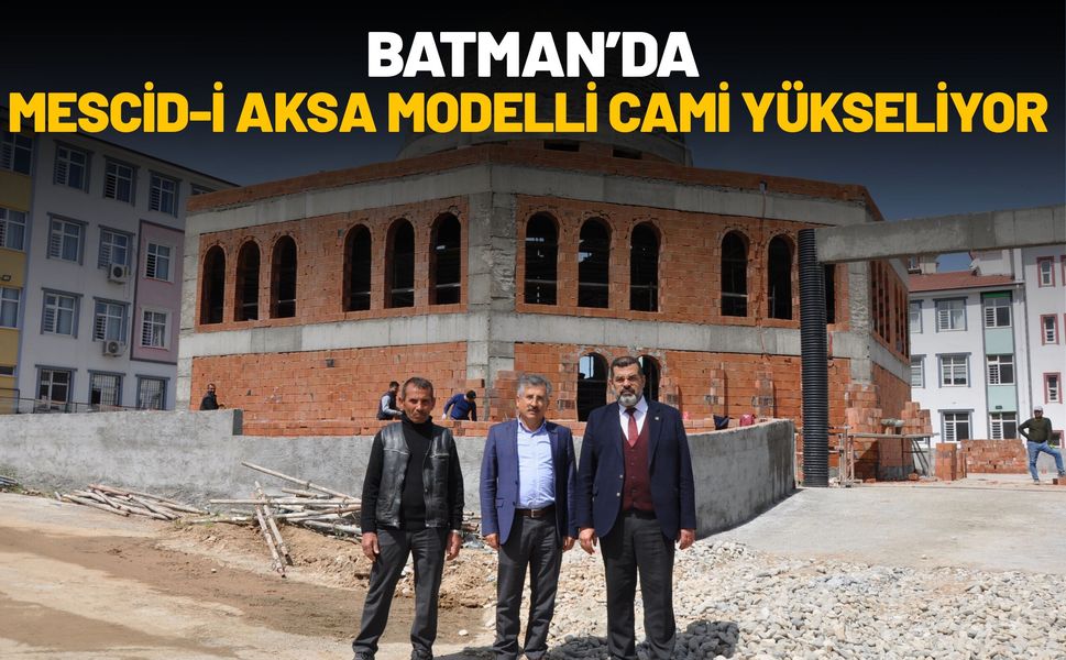 Batman’da Mescid-i Aksa Modelli Cami Yükseliyor