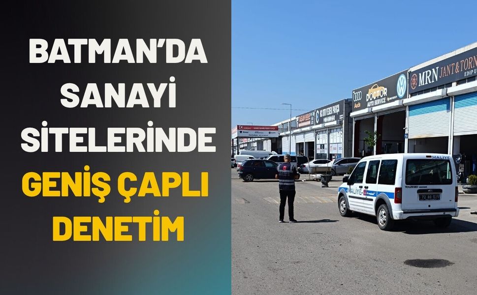 Batman’da Sanayi Sitelerinde Geniş Çaplı Denetim