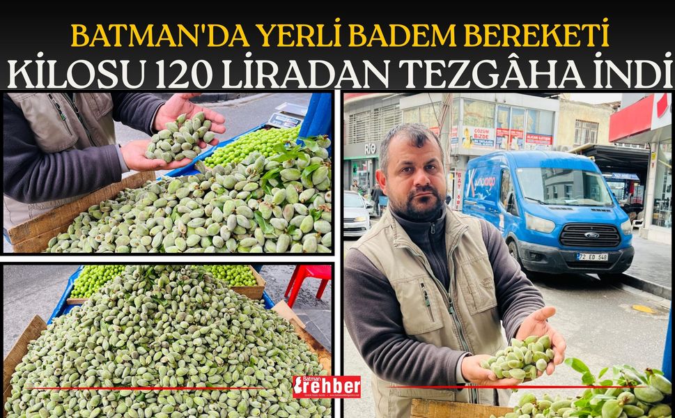 Batman'da Yerli Badem Bereketi: Kilosu 120 Liradan Tezgâha İndi