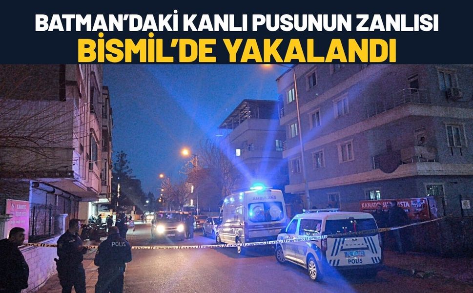 Batman’daki Kanlı Pusunun Zanlısı Bismil’de Yakalandı