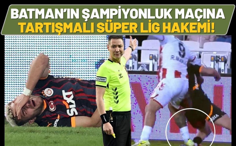 Batman’ın Şampiyonluk Maçına Tartışmalı Süper Lig Hakemi!
