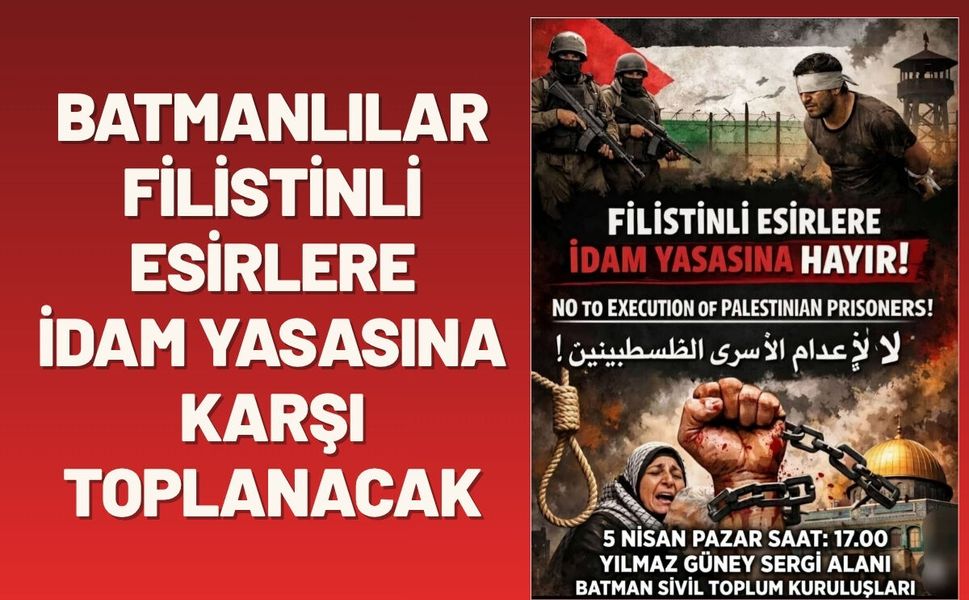 Batmanlılar Filistinli Esirlere İdam Yasasına Karşı Toplanacak