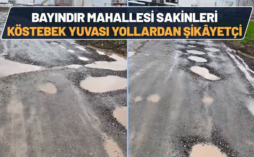 Bayındır Mahallesi Sakinleri "Köstebek Yuvası" Yollardan Şikâyetçi