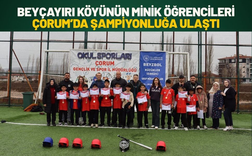 Beyçayırı Köyünün Minik öğrencileri Çorum’da Şampiyonluğa Ulaştı