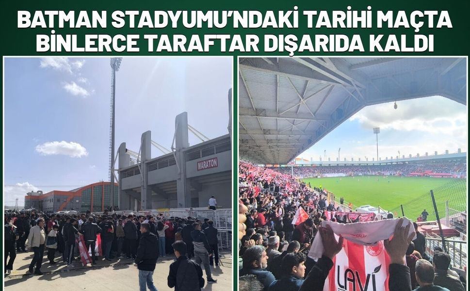 Batman Stadyumu’ndaki Tarihi Maçta Binlerce Taraftar Dışarıda Kaldı