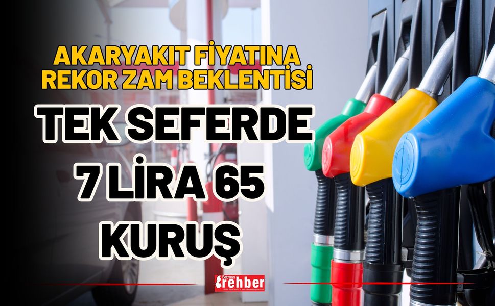 Akaryakıt Fiyatına Rekor Zam Beklentisi: Tek Seferde 7 Lira 65 Kuruş
