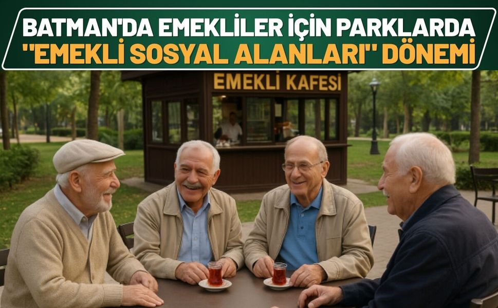 Batman'da Emekliler İçin Parklarda "Emekli Sosyal Alanları" Dönemi