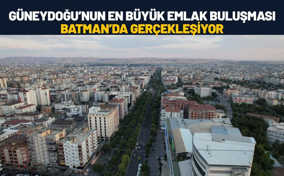 Güneydoğu’nun En Büyük Emlak Buluşması Batman’da Gerçekleşiyor