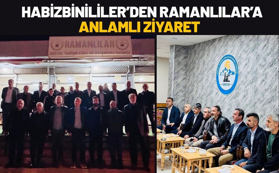 Habizbinililer’den Ramanlılar’a Anlamlı Ziyaret