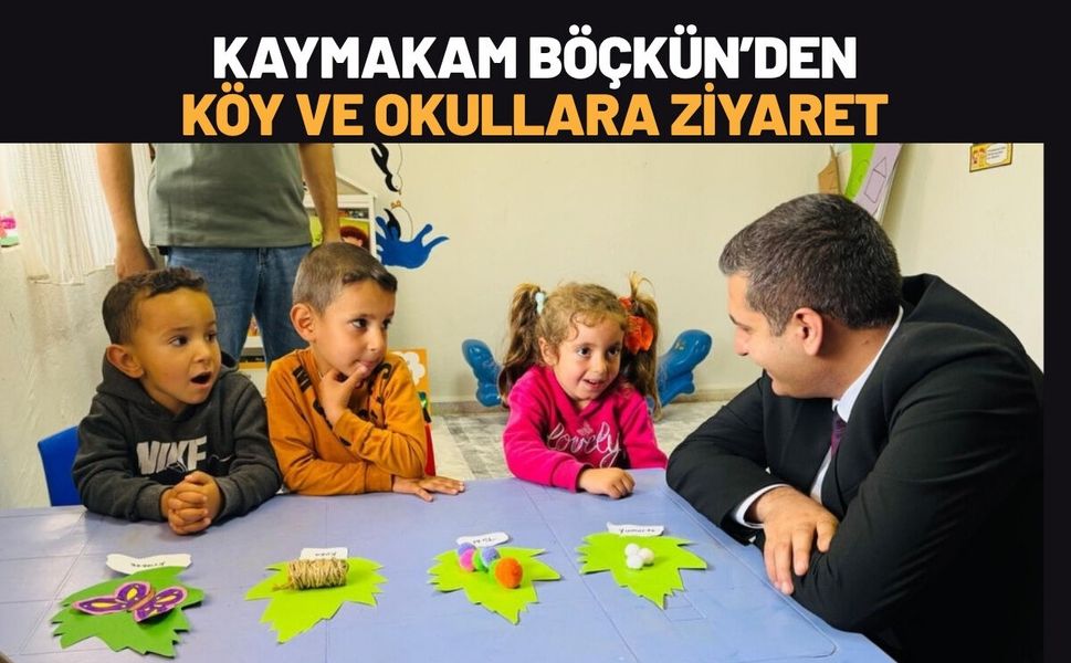 Kaymakam Böçkün’den Köy ve Okullara Ziyaret