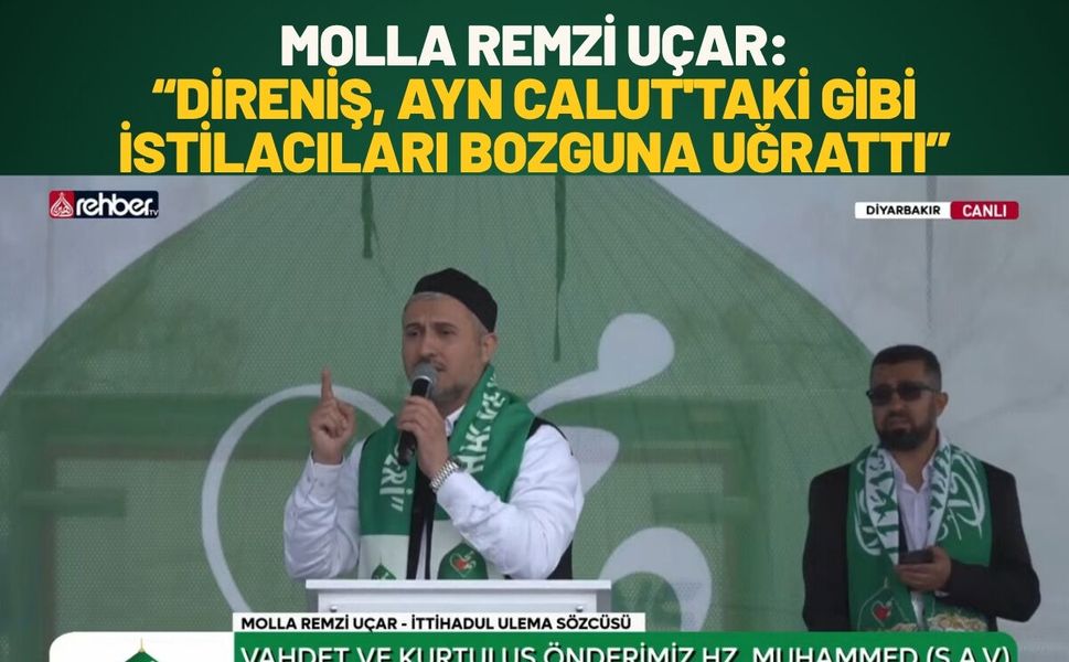 Molla Remzi Uçar: Direniş Ayn Calut'taki Gibi İstilacıları Bozguna Uğrattı