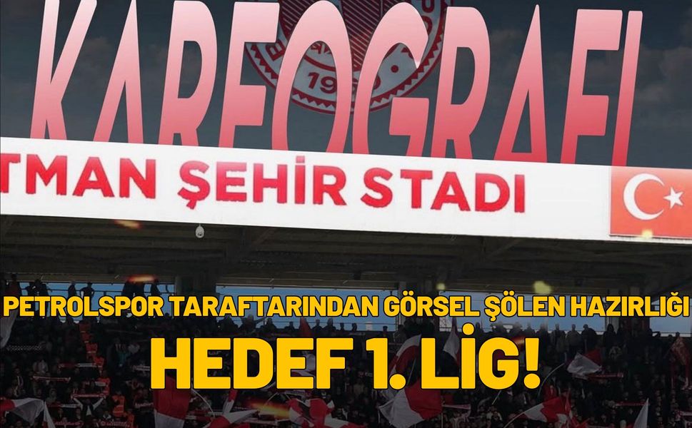 Petrolspor Taraftarından Görsel Şölen Hazırlığı: Hedef 1. Lig!
