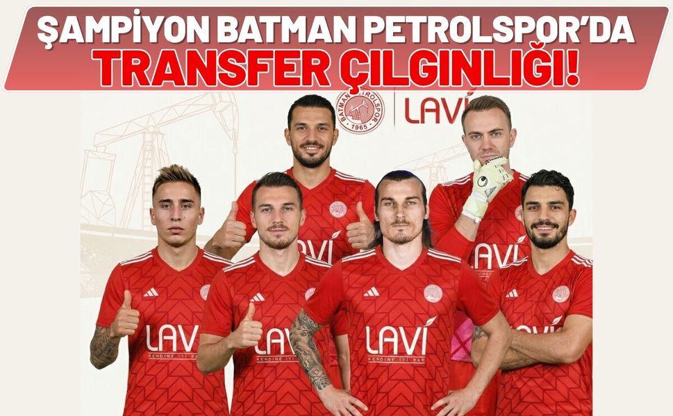 Şampiyon Batman Petrolspor’da Transfer Çılgınlığı!