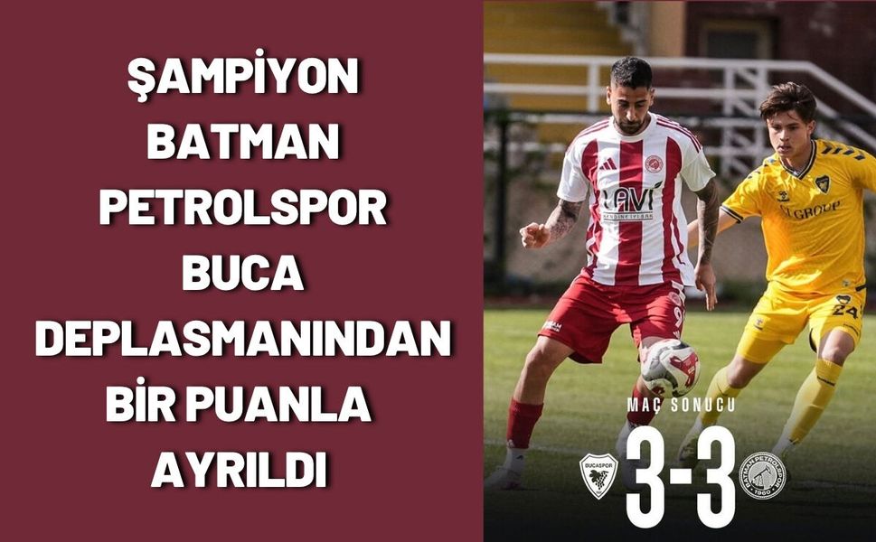Şampiyon Batman Petrolspor Buca Deplasmanından Bir Puanla Ayrıldı