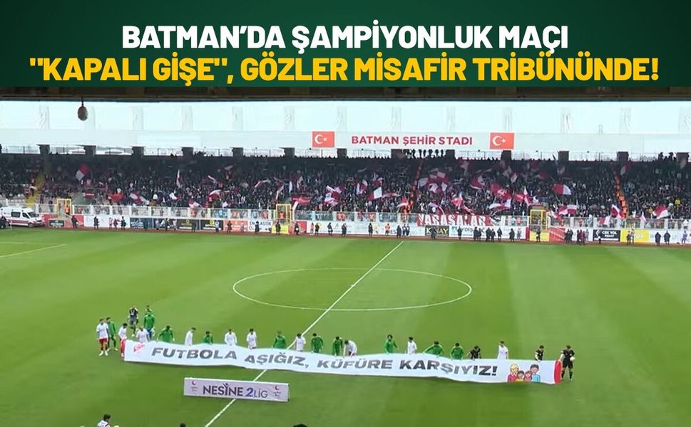 Batman’da Şampiyonluk Maçı "Kapalı Gişe", Gözler Misafir Tribününde!