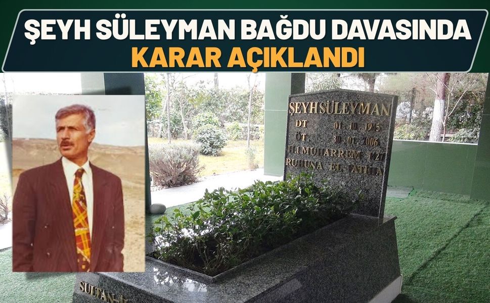 Şeyh Süleyman Bağdu Davasında Karar Açıklandı