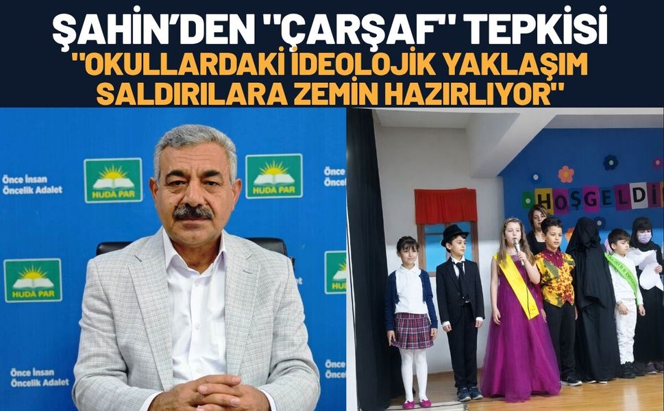 Şahin’den "Çarşaf" Tepkisi: "Okullardaki İdeolojik Yaklaşım Saldırılara Zemin Hazırlıyor"
